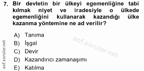 7. soru: Bir devletin bir ülkeyi egemenliğine tabi kılmak niyet ve iradesiyle o ülkede egemenliğini kullanarak kazandığı ülke…