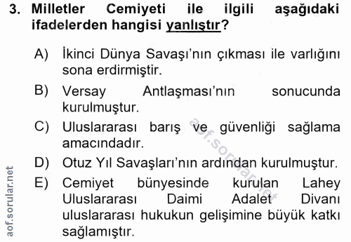 3. soru: Milletler Cemiyeti ile ilgili aşağıdaki ifadelerden hangisi yanlıştır? A) Ikinci Dünya Savaşı'nın çıkması ile varlığı…