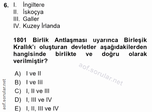 6. soru: I. Ingiltere II. Iskoçya III. Galler IV. Kuzey Irlanda 1801 Birlik Antlaşması uyarınca Birleşik Krallık'ı oluşturan d…