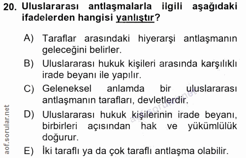 20. soru: Uluslararası antlaşmalarla ilgili aşağıdaki ifadelerden hangisi yanlıştır? A) Taraflar arasındaki hiyerarşi antlaşman…