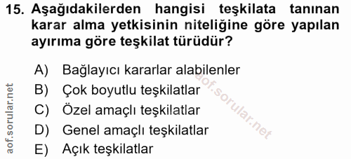 15. soru: Aşağıdakilerden hangisi teşkilata tanınan karar alma yetkisinin niteliğine göre yapılan ayırıma göre teşkilat türüdür…