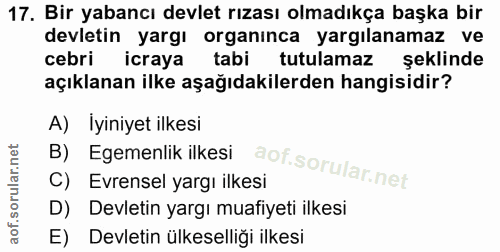 17. soru: Bir yabancı devlet rızası olmadıkça başka bir devletin yargı organinca yargılanamaz ve cebri icraya tabi tutulamaz şe…