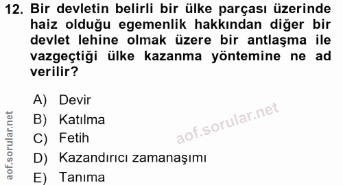 12. soru: Bir devletin belirli bir ülke parçası üzerinde haiz olduğu egemenlik hakkından diğer bir devlet lehine olmak üzere bi…