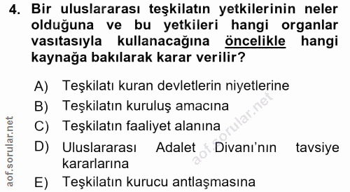 4. soru: Bir uluslararası teşkilatın yetkilerinin neler olduğuna ve bu yetkileri hangi organlar vasıtasıyla kullanacağına Önce…