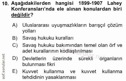 10. soru: Aşağıdakilerden hangisi 1899-1907 Lahey Konferansları'nda ele alınan konulardan biri değildir? A) Uluslararası uyuşma…