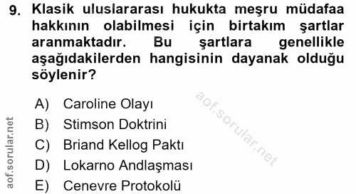 9. soru: Klasik uluslararası hukukta meşru müdafaa hakkının olabilmesi için birtakım şartlar aranmaktadır. Bu şartlara genelli…
