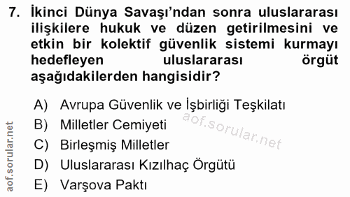 7. soru: İkinci Dünya Savaşı'ndan sonra uluslararası ilişkilere hukuk ve düzen getirilmesini ve etkin bir kolektif güvenlik si…