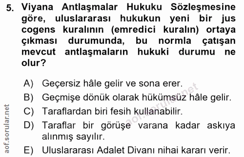 5. soru: Viyana Antlaşmalar Hukuku Sözleşmesine göre, uluslararası hukukun yeni bir jus cogens kuralının (emredici kuralın) or…