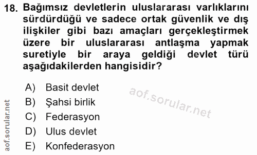 18. soru: Bağımsız devletlerin uluslararası varlıklarını sürdürdüğü ve sadece ortak güvenlik ve dış ilişkiler gibi bazı amaçlar…
