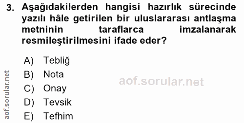 3. soru: Aşağıdakilerden hangisi hazırlık sürecinde yazılı hâle getirilen bir uluslararası antlaşma metninin taraflarca imzala…
