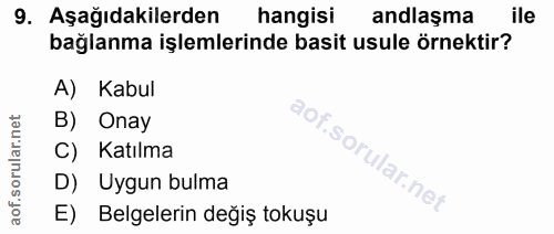 9. soru: Aşağıdakilerden hangisi andlaşma ile bağlanma işlemlerinde basit usule örnektir? A) Kabul B) Onay C) Katılma D) Uygun…