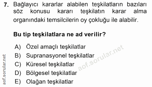 7. soru: Bağlayıcı kararlar alabilen teşkilatların bazıları sÖZ konusu kararı teşkilatın karar alma organındaki temsilcilerin…