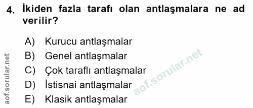 4. soru: İkiden fazla tarafı olan antlaşmalara ne ad verilir? A) Kurucu antlaşmalar B) Genel antlaşmalar C) Çok taraflı antlaş…