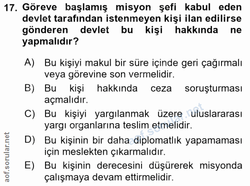17. soru: Göreve başlamış misyon şefi kabul eden devlet tarafından istenmeyen kişi ilan edilirse gönderen devlet bu kişi hakkın…