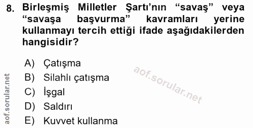 8. soru: Birleşmiş Milletler Şartı'nın "savaş" veya "savaşa başvurma" kavramları yerine kullanmayı tercih ettiği ifade aşağıda…