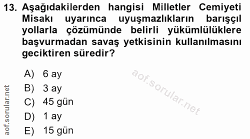 13. soru: Aşağıdakilerden hangisi Milletler Cemiyeti Misakı uyarınca uyuşmazlıkların barışçıl yollarla çözümünde belirli yüküml…