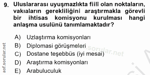 9. soru: Uluslararası uyuşmazlıkta fiili olan noktaların, vakaların gerekliliğini araştırmakla görevli bir ihtisas komisyonu k…