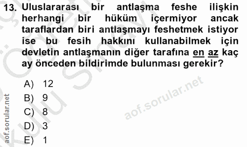 13. soru: Uluslararası bir antlaşma feshe ilişkin herhangi bir hüküm içermiyor ancak taraflardan biri antlaşmayı feshetmek isti…
