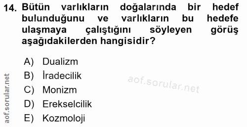 14. soru: Bütün varlıkların doğalarında bir hedef bulunduğunu ve varlıkların bu hedefe ulaşmaya çalıştığını söyleyen görüş aşağ…
