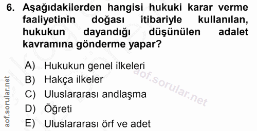 6. soru: Aşağıdakilerden hangisi hukuki karar verme faaliyetinin doğası itibariyle kullanılan, hukukun dayandığı düşünülen ada…