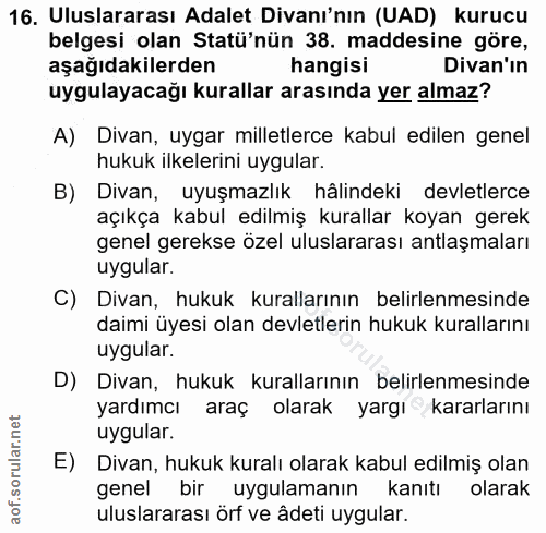 16. soru: Uluslararası Adalet Divanı'nın (UAD) kurucu belgesi olan Statü'nün 38. maddesine göre, aşağıdakilerden hangisi Divan'…
