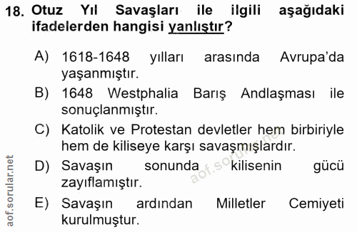18. soru: Otuz Yıl Savaşları ile ilgili aşağıdaki ifadelerden hangisi yanlıştır? A) 1618-1648 yılları arasında Avrupa'da yaşanm…