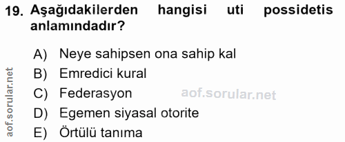 19. soru: Aşağıdakilerden hangisi uti possidetis anlamındadır? A) Neye sahipsen ona sahip kal B) Emredici kural C) Federasyon D…