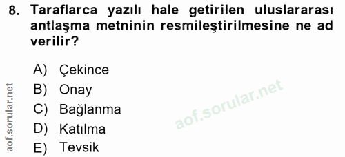 8. soru: Taraflarca yazılı hale getirilen uluslararası antlaşma metninin resmileştirilmesine ne ad verilir? A) Çekince B) Onay…