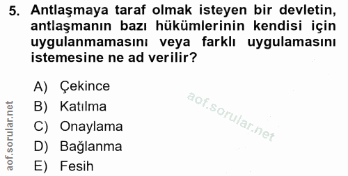 5. soru: Antlaşmaya taraf olmak isteyen bir devletin, antlaşmanın bazı hükümlerinin kendisi için uygulanmamasını veya farklı u…