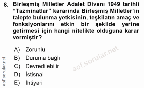 8. soru: Birleşmiş Milletler Adalet Divanı 1949 tarihli "Tazminatlar" kararında Birleşmiş Milletler'in talepte bulunma yetkisi…