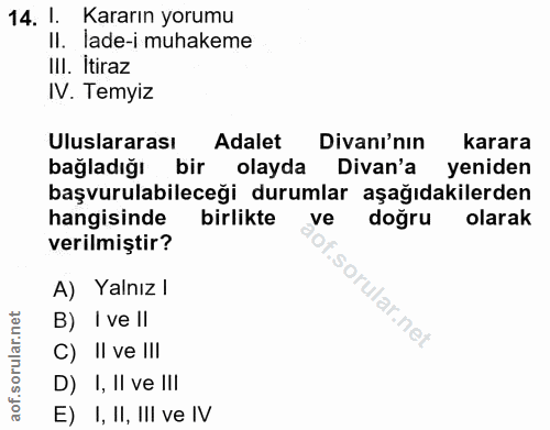 14. soru: 1. Kararın yorumu Il. lade-i muhakeme III. İtiraz IV. Temyiz Uluslararası Adalet Divanı'nın karara bağladığı bir olay…