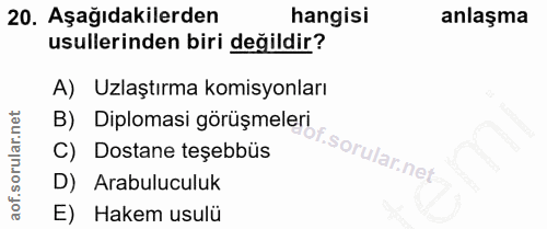 20. soru: Aşağıdakilerden hangisi anlaşma usullerinden biri değildir? A) Uzlaştırma komisyonları B) Diplomasi görüşmeleri C) Do…