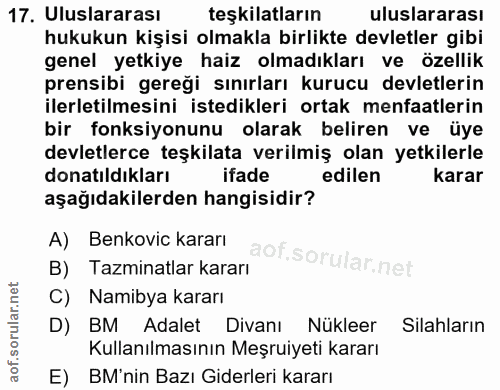 17. soru: Uluslararası teşkilatların uluslararası hukukun kişisi olmakla birlikte devletler gibi genel yetkiye haiz olmadıkları…