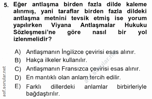 5. soru: Eğer antlaşma birden fazla dilde kaleme alınmış, yani taraflar birden fazla dildeki antlaşma metnini tevsik etmiş ise…