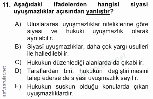 11. soru: Aşağıdaki ifadelerden hangisi siyasi uyuşmazlıklar açısından yanlıştır? A) Uluslararası uyuşmazlıklar niteliklerine g…