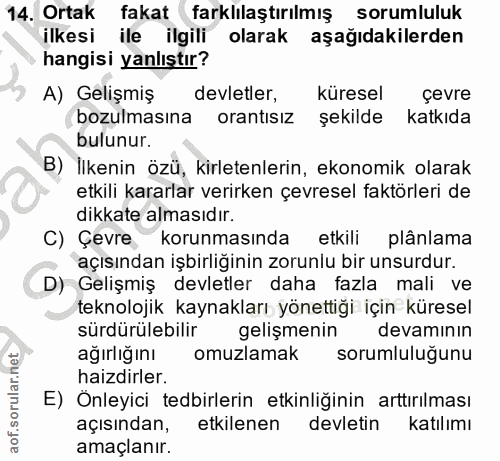 14. soru: Ortak fakat farklılaştırılmış sorumluluk ilkesi ile ilgili olarak aşağıdakilerden hangisi yanlıştır? A) Gelişmiş devl…