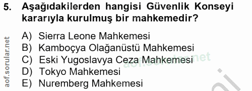 5. soru: Aşağıdakilerden hangisi Güvenlik Konseyi kararıyla kurulmuş bir mahkemedir? A) Sierra Leone Mahkemesi B) Kamboçya Ola…