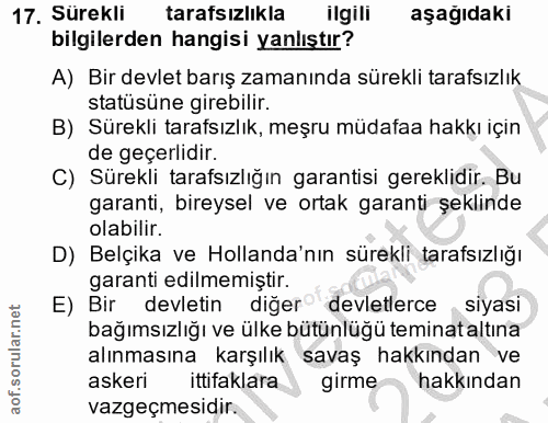 17. soru: Sürekli tarafsızlıkla ilgili aşağıdaki bilgilerden hangisi yanlıştır? A) Bir devlet barış zamanında sürekli tarafsızl…