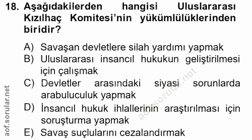18. soru: Aşağıdakilerden hangisi Uluslararası Kızılhaç Komitesi'nin yükümlülüklerinden biridir? A) Savaşan devletlere silah ya…