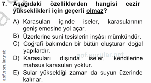 7. soru: Aşağıdaki özelliklerden hangisi cezir yükseklikleri için geçerli olmaz? A) Karasuları içinde iseler, karasularının ge…
