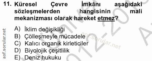11. soru: Küresel Çevre İmkânı aşağıdaki sözleşmelerden hangisinin mali mekanizması olarak hareket etmez? A) Iklim değişikliği…