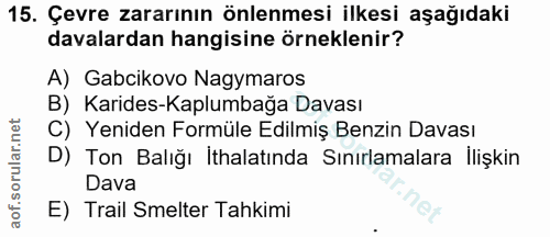 15. soru: Çevre zararının önlenmesi ilkesi aşağıdaki davalardan hangisine örneklenir? A) Gabcikovo Nagymaros B) Karides-Kaplumb…