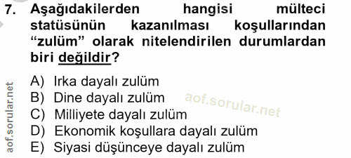 7. soru: Aşağıdakilerden hangisi mülteci statüsünün kazanılması koşullarından "zulüm" olarak nitelendirilen durumlardan biri d…