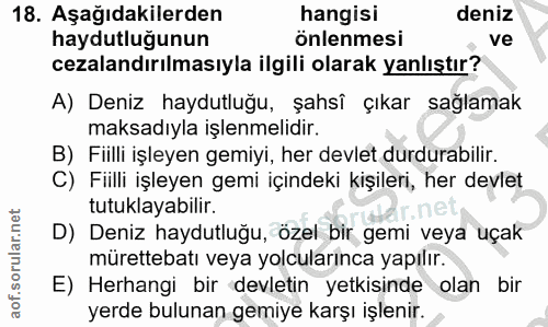 18. soru: Aşağıdakilerden hangisi deniz haydutluğunun önlenmesi . ve cezalandırılmasıyla ilgili olarak yanlıştır? A) Deniz hayd…