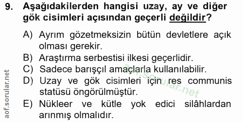 9. soru: Aşağıdakilerden hangisi uzay, ay ve diğer gök cisimleri açısından geçerli değildir? A) Ayrım gözetmeksizin bütün devl…