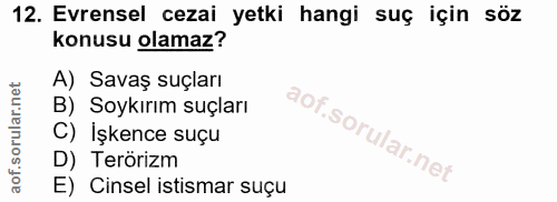 12. soru: Evrensel cezai yetki hangi suç için söz konusu olamaz? A) Savaş suçları B) Soykırım suçları C) İşkence suçu D) Teröri…