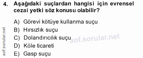 4. soru: Aşağıdaki suçlardan hangisi için evrensel cezai yetki söz konusu olabilir? A) Görevi kötüye kullanma suçu B) Hırsızlı…