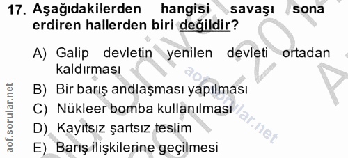 17. soru: Aşağıdakilerden hangisi savaşı sona erdiren hallerden biri değildir? A) Galip devletin yenilen devleti ortadan kaldır…