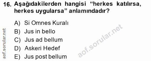 16. soru: Aşağıdakilerden hangisi "herkes katılırsa, herkes uygularsa" anlamındadır? A) Si Omnes Kuralı B) Jus in bello C) Jus…