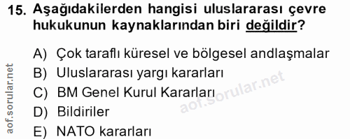 15. soru: Aşağıdakilerden hangisi uluslararası çevre hukukunun kaynaklarından biri değildir? A) Çok taraflı küresel ve bölgesel…